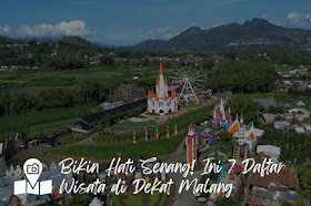 Bikin Hati Senang! Ini 7 Daftar Wisata di Dekat Malang